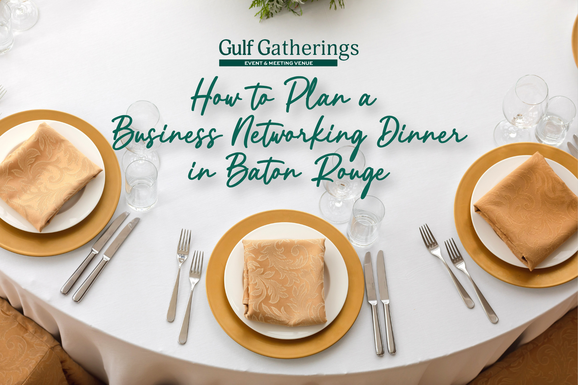 Business networking dinner featured image for Gulf Gatherings in Baton Rouge, featuring an elegant table setting with gold chargers, folded napkins, and glassware.